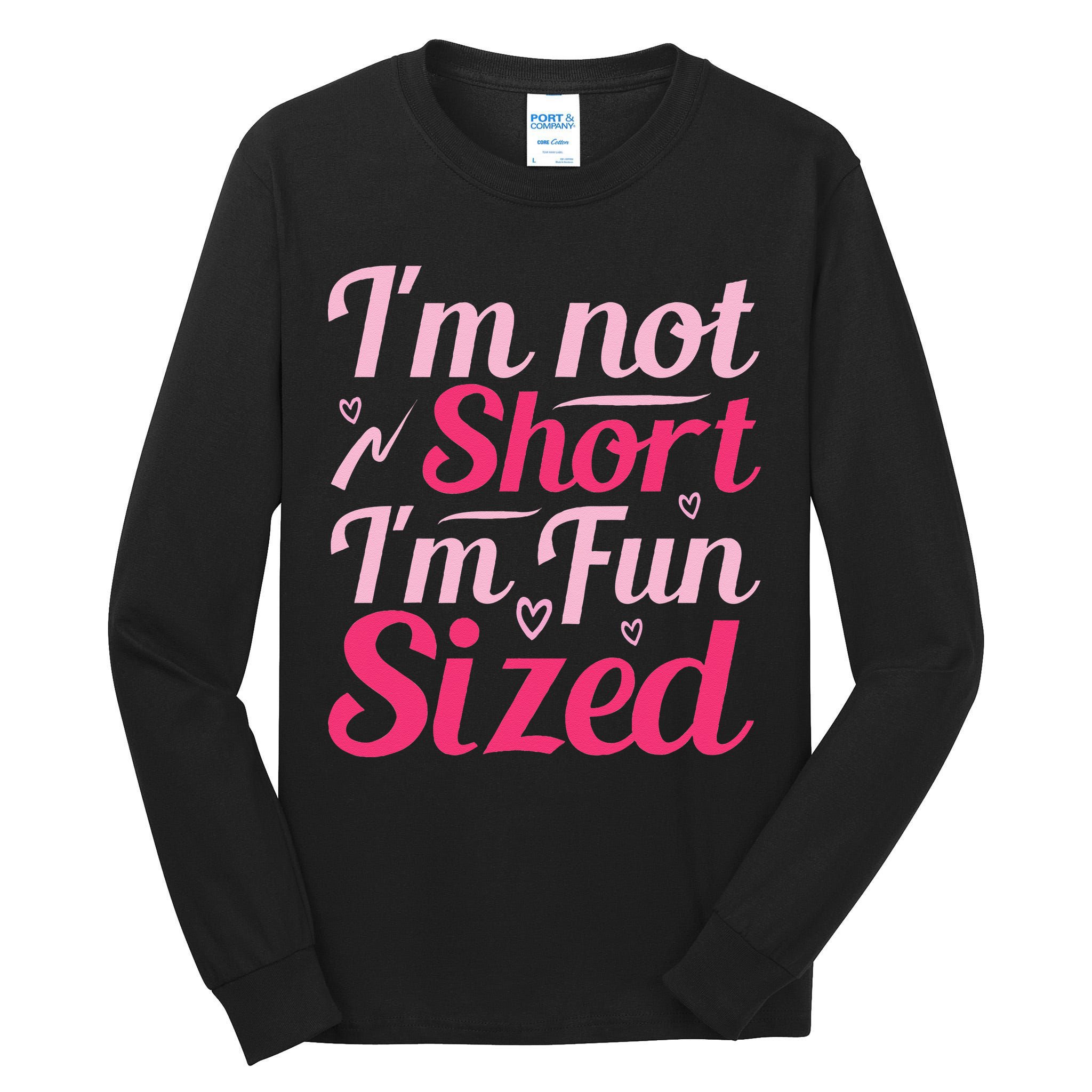 Im Not Short Im Fun Sized Tall Long Sleeve T-Shirt