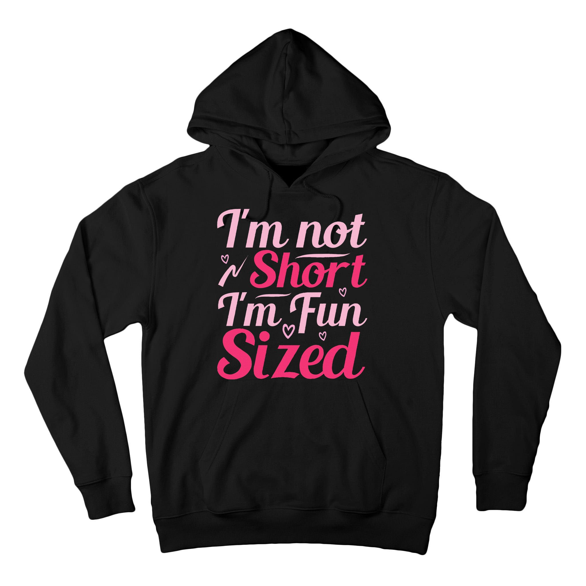 Im Not Short Im Fun Sized Tall Hoodie