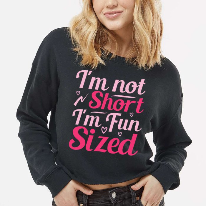 Im Not Short Im Fun Sized Cropped Pullover Crew