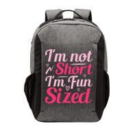 Im Not Short Im Fun Sized Vector Backpack