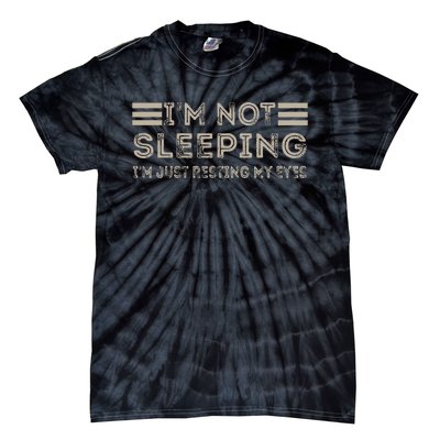 IM Not Sleeping IM Just Resting My Eyes Tie-Dye T-Shirt