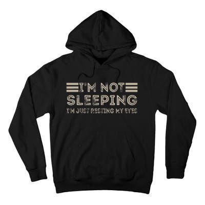 IM Not Sleeping IM Just Resting My Eyes Tall Hoodie