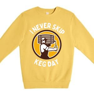 I Never Skip Keg Day Cool Gift Funny Beer Ing Joke Gift Premium Crewneck Sweatshirt