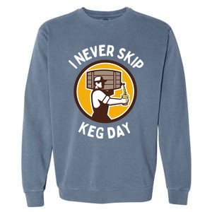 I Never Skip Keg Day Cool Gift Funny Beer Ing Joke Gift Garment-Dyed Sweatshirt