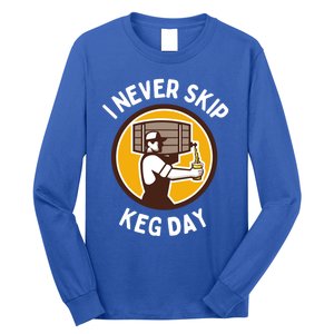 I Never Skip Keg Day Cool Gift Funny Beer Ing Joke Gift Long Sleeve Shirt