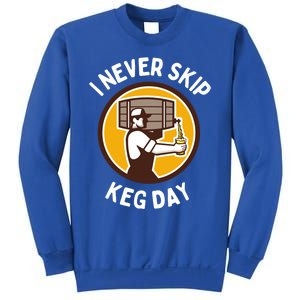 I Never Skip Keg Day Cool Gift Funny Beer Ing Joke Gift Sweatshirt