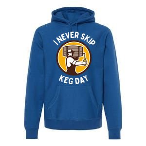 I Never Skip Keg Day Cool Gift Funny Beer Ing Joke Gift Premium Hoodie