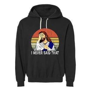 I Never Said That Funny Christian Church Jesus Garment-Dyed Fleece Hoodie