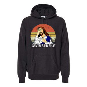 I Never Said That Funny Christian Church Jesus Premium Hoodie