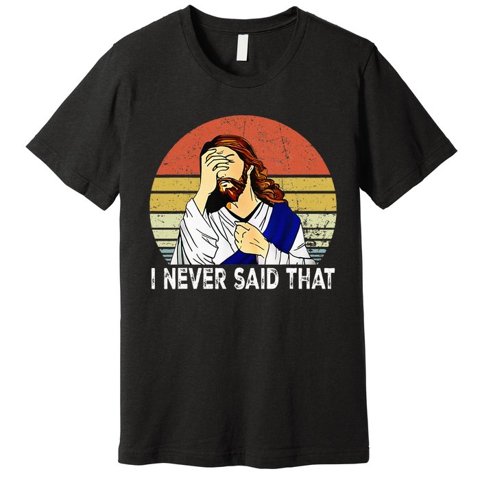 I Never Said That Funny Christian Church Jesus Premium T-Shirt