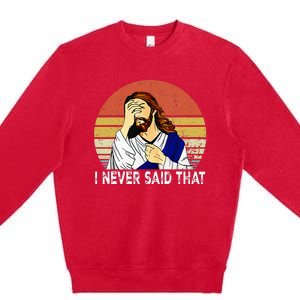 I Never Said That Funny Christian Church Jesus Premium Crewneck Sweatshirt