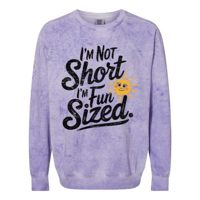 IM Not Short IM Fun Sized Funny Short People Sarcastic Colorblast Crewneck Sweatshirt