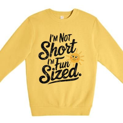 IM Not Short IM Fun Sized Funny Short People Sarcastic Premium Crewneck Sweatshirt