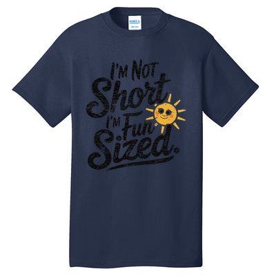 IM Not Short IM Fun Sized Funny Short People Sarcastic Tall T-Shirt