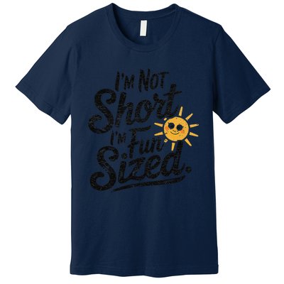 IM Not Short IM Fun Sized Funny Short People Sarcastic Premium T-Shirt