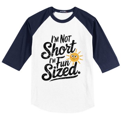 IM Not Short IM Fun Sized Funny Short People Sarcastic Baseball Sleeve Shirt