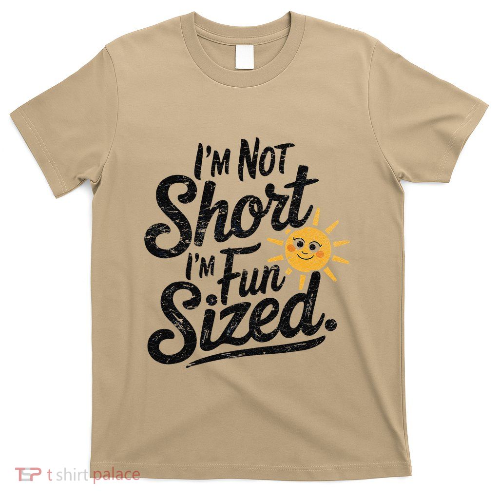 IM Not Short IM Fun Sized Funny Short People Sarcastic T-Shirt