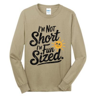 IM Not Short IM Fun Sized Funny Short People Sarcastic Tall Long Sleeve T-Shirt