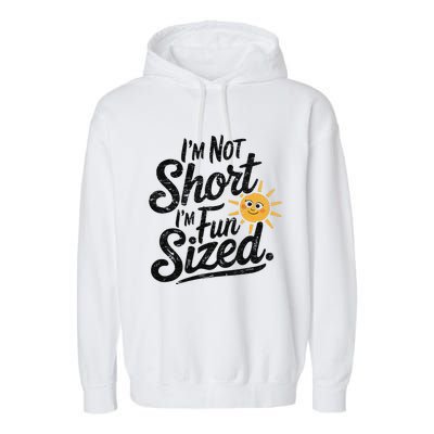 IM Not Short IM Fun Sized Funny Short People Sarcastic Garment-Dyed Fleece Hoodie