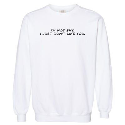 I’M Not Shy I Just Don’T Like You Missrich Wearing Garment-Dyed Sweatshirt