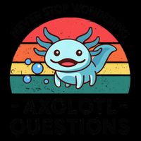 I Never Stop Axolotl Question Wondering Kids Axolotl 16oz Travel Tumbler