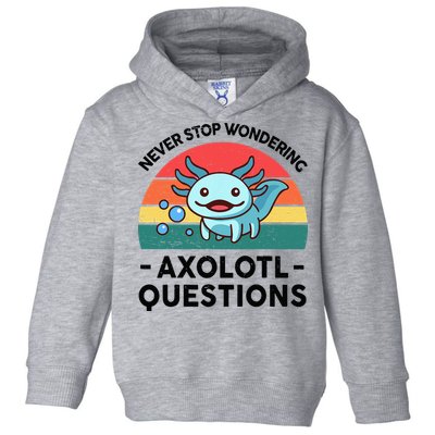 I Never Stop Axolotl Question Wondering Kids Axolotl Toddler Hoodie
