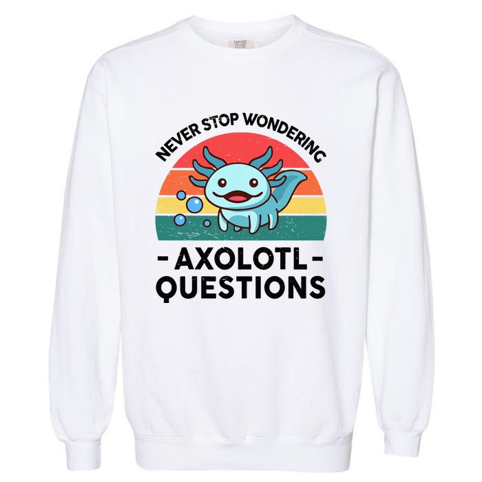 I Never Stop Axolotl Question Wondering Kids Axolotl Garment-Dyed Sweatshirt