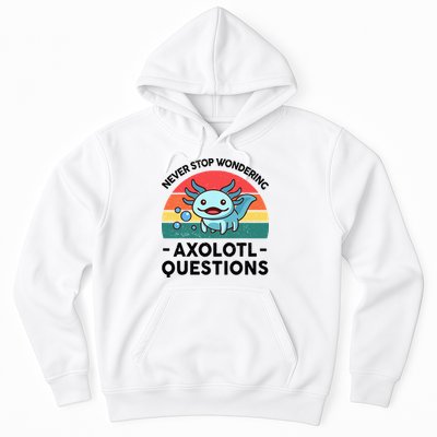 I Never Stop Axolotl Question Wondering Kids Axolotl Hoodie