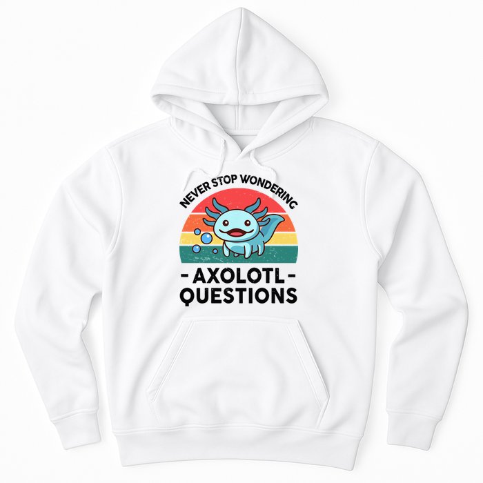 I Never Stop Axolotl Question Wondering Kids Axolotl Hoodie