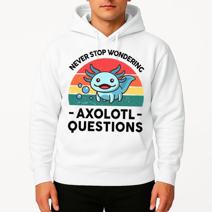I Never Stop Axolotl Question Wondering Kids Axolotl Hoodie