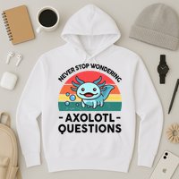 I Never Stop Axolotl Question Wondering Kids Axolotl Hoodie