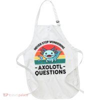 I Never Stop Axolotl Question Wondering Kids Axolotl Apron