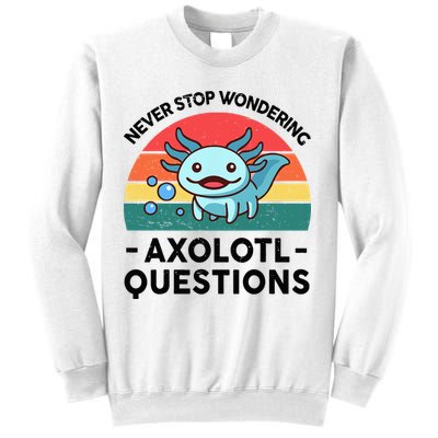 I Never Stop Axolotl Question Wondering Kids Axolotl Sweatshirt