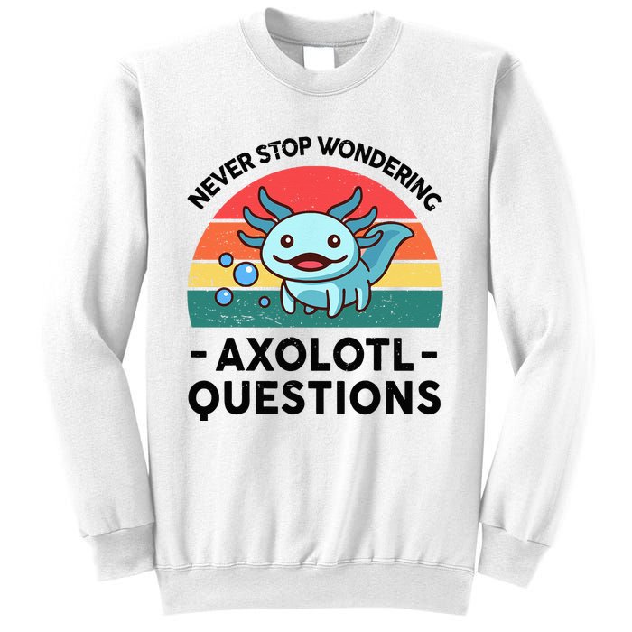 I Never Stop Axolotl Question Wondering Kids Axolotl Sweatshirt