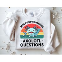 I Never Stop Axolotl Question Wondering Kids Axolotl Sweatshirt
