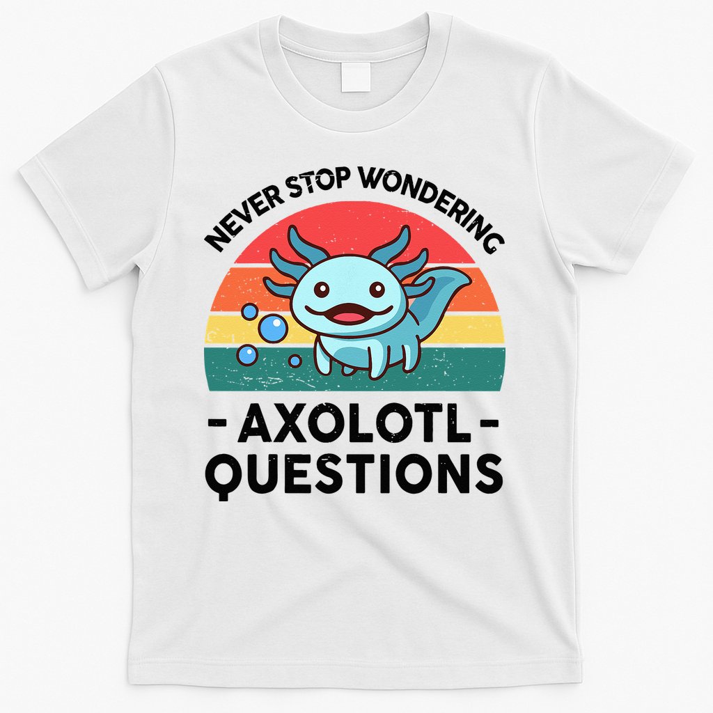 I Never Stop Axolotl Question Wondering Kids Axolotl T-Shirt