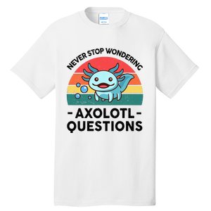 I Never Stop Axolotl Question Wondering Kids Axolotl Tall T-Shirt