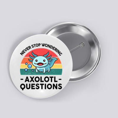 I Never Stop Axolotl Question Wondering Kids Axolotl Button