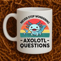 I Never Stop Axolotl Question Wondering Kids Axolotl Mug