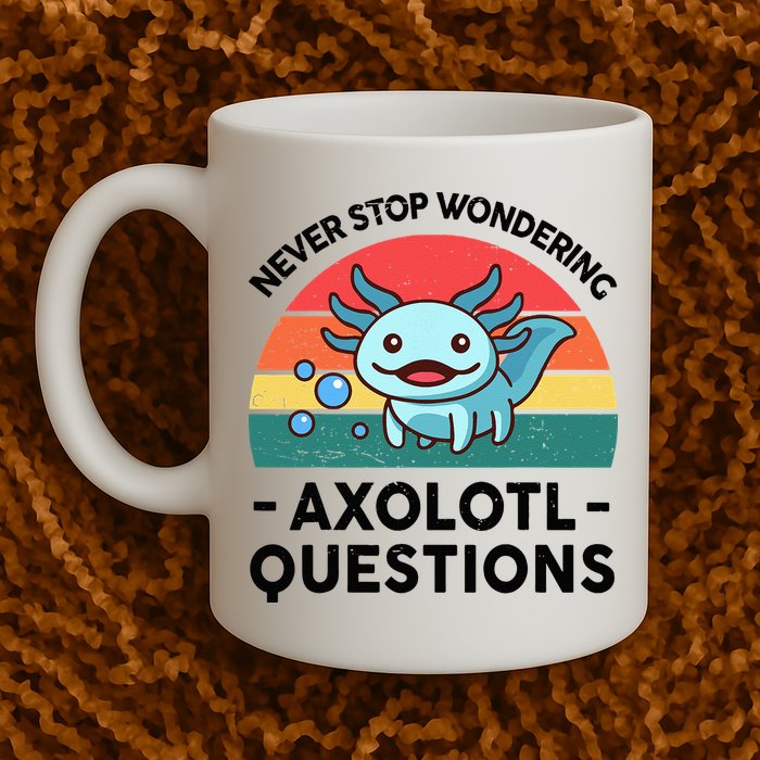 I Never Stop Axolotl Question Wondering Kids Axolotl Mug