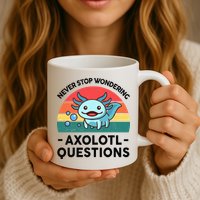 I Never Stop Axolotl Question Wondering Kids Axolotl Mug