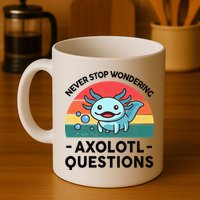 I Never Stop Axolotl Question Wondering Kids Axolotl Mug