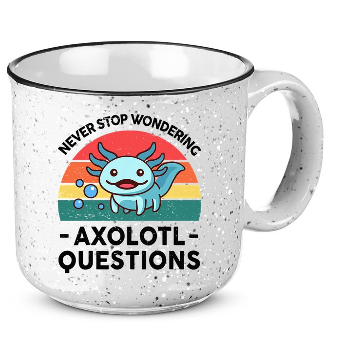 I Never Stop Axolotl Question Wondering Kids Axolotl 15oz Campfire Ceramic Mug