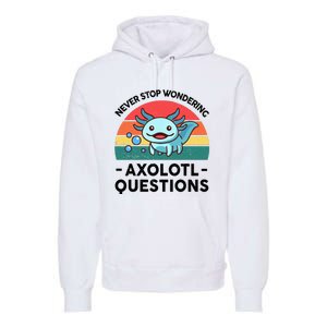 I Never Stop Axolotl Question Wondering Kids Axolotl Premium Hoodie