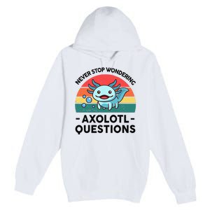 I Never Stop Axolotl Question Wondering Kids Axolotl Premium Pullover Hoodie