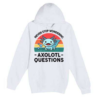 I Never Stop Axolotl Question Wondering Kids Axolotl Premium Pullover Hoodie