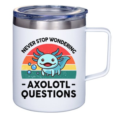 I Never Stop Axolotl Question Wondering Kids Axolotl 12oz Stainless Steel Coffee Mug