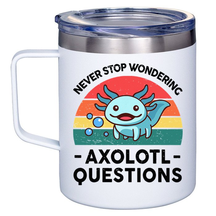 I Never Stop Axolotl Question Wondering Kids Axolotl 12oz Stainless Steel Coffee Mug