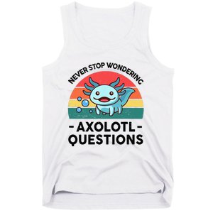 I Never Stop Axolotl Question Wondering Kids Axolotl Tank Top