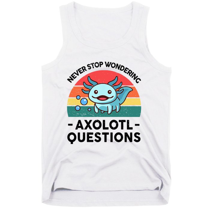 I Never Stop Axolotl Question Wondering Kids Axolotl Tank Top